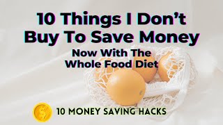 10 Things I Save Money On Now With The Whole Food Diet (Money Saving Hacks)  TWFL