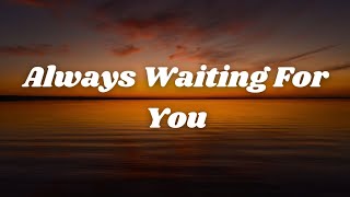 Always Waiting For You | Heartfelt Sad Love Song Lyrics 2025