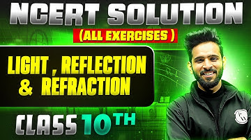 Light  Reflection & Refraction | Complete NCERT WITH BACK EXERCISE in 1 Video | Class 10th