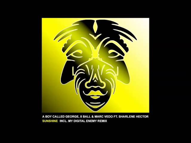 Watch A Boy Called George, 8 Ball & Marc Vedo Ft. Sharlene Hector - Sunshine (My Digital Enemy Remix) on YouTube Watch A Boy Called George, 8 Ball & Marc Vedo Ft. Sharlene Hector - Sunshine (My Digital Enemy Remix) on YouTube