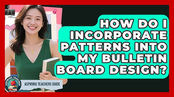 How Do I Incorporate Patterns Into My Bulletin Board Design? - Aspiring Teacher Guide