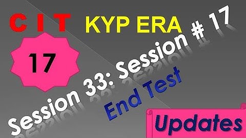 SESSION 33 : SESSION #17 BS-CIT END TEST, END TEST, END TEST,..........CIT CIT..