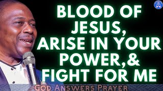 BLOOD OF JESUS, ARISE IN YOUR POWER, AND FIGHT FOR ME - DR DK OLUKOYA