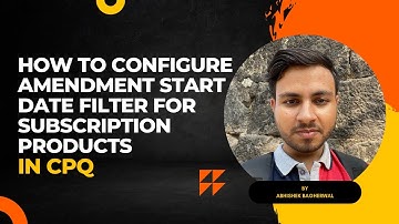How To Configure Amendment Start Date Filter For Subscription Products In CPQ