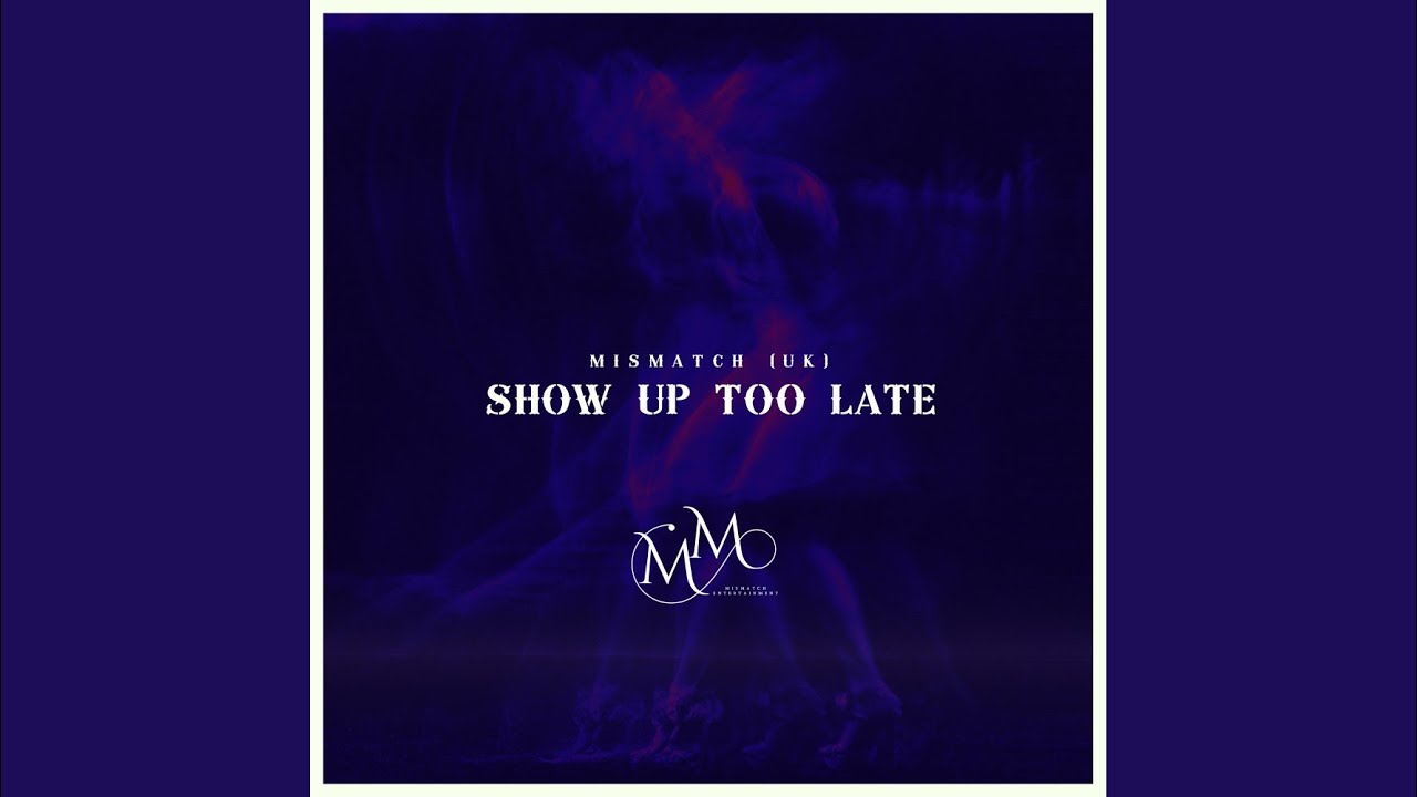 Watch Show Up Too Late (Extended Mix) on YouTube Watch Show Up Too Late (Extended Mix) on YouTube