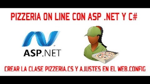 PRIMERA CLASE Y AJUSTES EN WEB.CONFIG - PIZZERIA ON LINE CON ASP .NET Y C# - VIDEO 07/15
