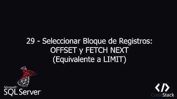29 - Seleccionar Bloques de Registros: OFFSET y FETCH NEXT [SQL Server - Transact SQL]]