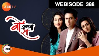 Woh Apna Sa | Webisode | Ep 388 | Disha Parmar, Sudeep Sahir, Riddhi Dogra | Zee TV
