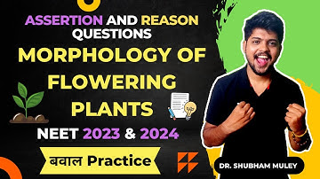 Assertion and Reason Questions For NEET 2023 & 2024| Morphology of Flowering Plants| Dr. Shubham