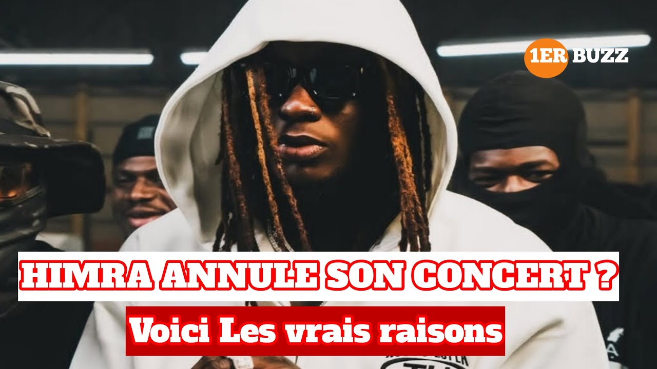 HIMRA ANNULE SON CONCERT , les vrais raisons de cette décision @1ERBUZZ ...