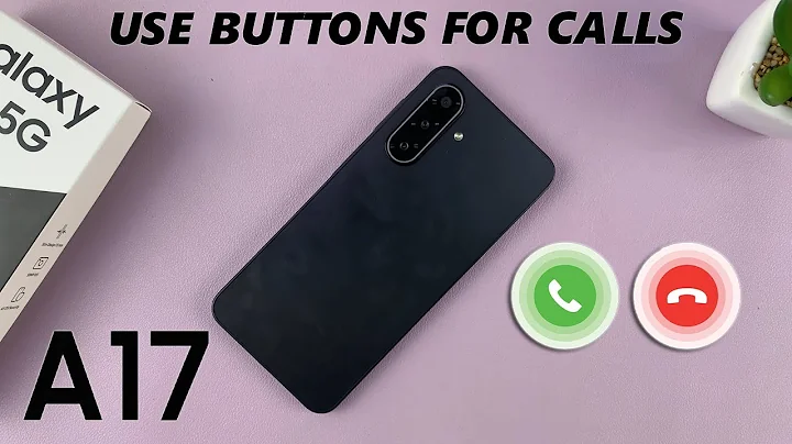 Samsung Galaxy A17 5G: How To Answer & End Incoming Calls Using Physical Buttons