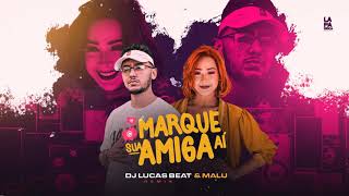 Marque Sua Amiga aí - Dj lucas Beat - Malu