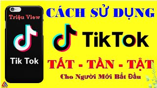 Cách Sử Dụng TikTok Mới Nhất - Hướng Dẫn 