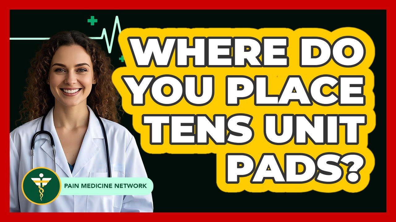 Where Do You Place TENS Unit Pads?