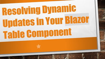 Resolving Dynamic Updates in Your Blazor Table Component