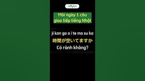 (Mỗi ngày một câu giao tiếp tiếng Nhật) Có rảnh khum? #shorts #hoctiengnhat#jellyfishvn