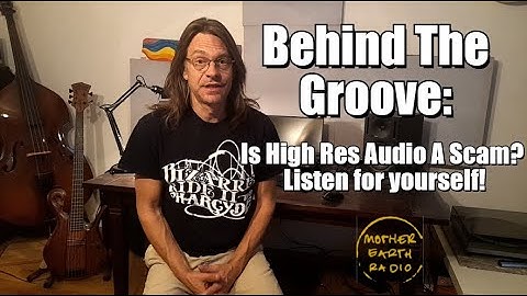 Behind The Groove: Is High Res Audio a Scam? Listen for yourself!