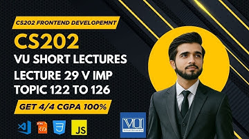 CS202 Lecture 29 | Fundamental of Frontend Development | Final Term Topics 122–126| VU Short Lecture