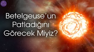 Betelgeuse Yıldızının Ne Zaman Patlayacağını Artık Biliyoruz!
