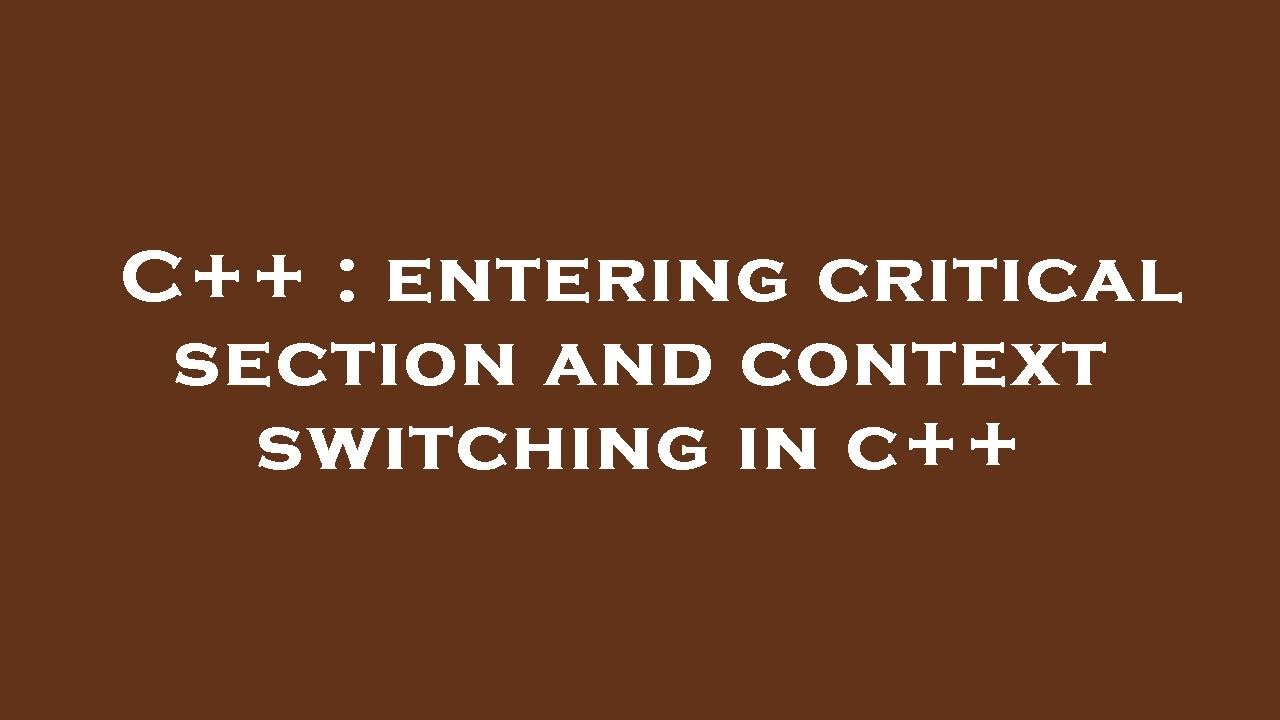 C++ entering critical section and context switching in c++ YouTube