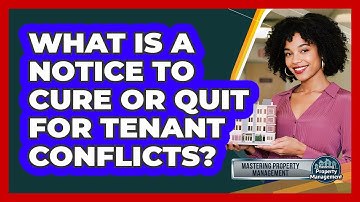 What Is A Notice To Cure Or Quit For Tenant Conflicts? - Mastering Property Management