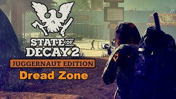 State of Decay 2 - Dread Zone Playthrough (Part 1) - 2023 Gameplay