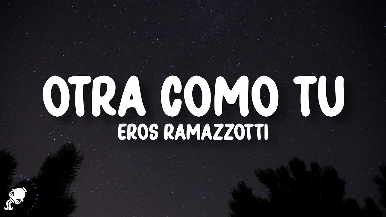 Eros Ramazzotti - Otra Como Tú (Letra/Lyrics)