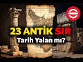 23 Antik Gizem: Arkeoloji Tarihi Yeniden Yazmalı Mı? | Göbekli Tepe, Kayıp Mezarlar, İmkansız Yapı?