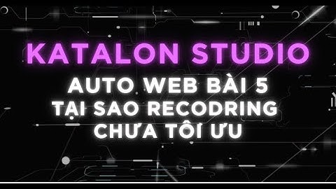 Bài 5 - Tại sao tính năng Recording chưa tối ưu