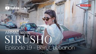 Sirusho - ARMAT series | #19 Beirut, Lebanon (Season 2)