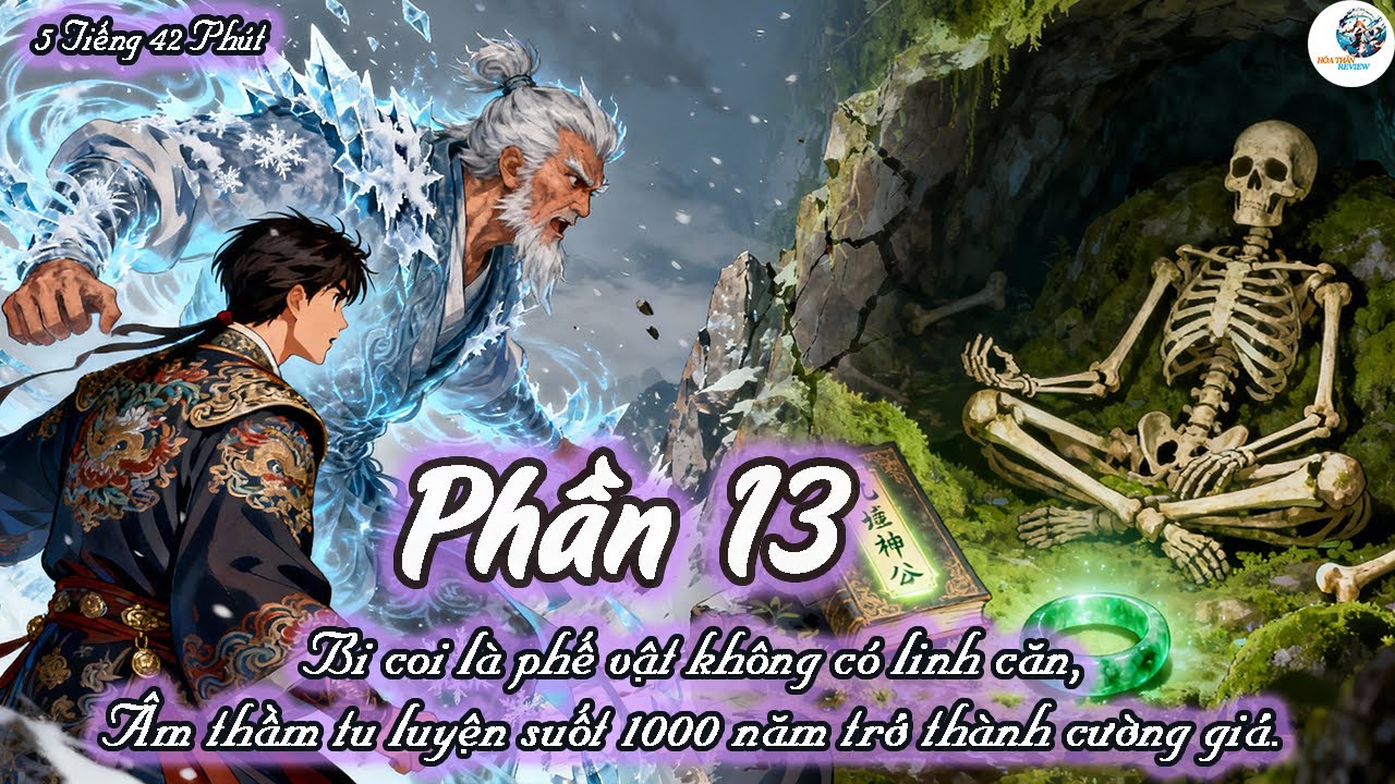 BỊ COI LÀ PHẾ VẬT KHÔNG CÓ LINH CĂN, HẮN ÂM THẦM TU LUYỆN SUỐT 1000 NĂM TRỞ THÀNH CƯỜNG GIẢ | P13