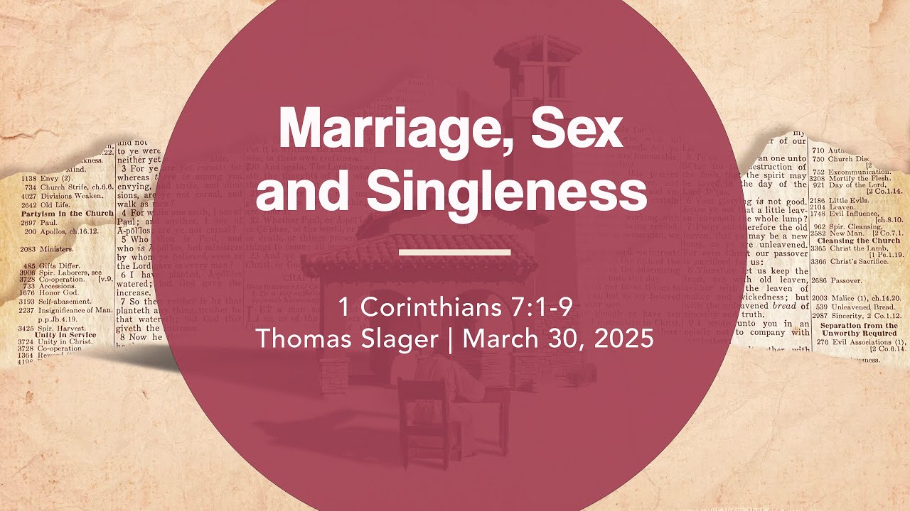 Marriage, Sex and Singleness | 1 Corinthians 7:1-9 | Thomas Slager ...