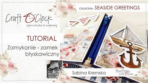 TUTORIAL - Zamykamy album - 7. ZAMEK BŁYSKAWICZNY – SEASIDE GREETINGS - design by: Sabina Kremska