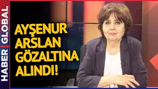 SON DAKİKA I Ayşenur Arslan Gözaltına Alındı!