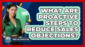 What Are Proactive Steps To Reduce Sales Objections?