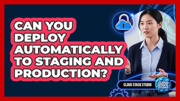 Can You Deploy Automatically To Staging And Production?