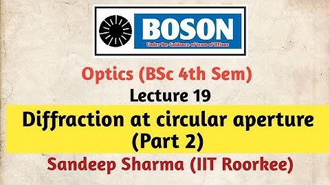 Diffraction at circular aperture (Part 2) | BSc 4th Sem | Optics | Lecture 19