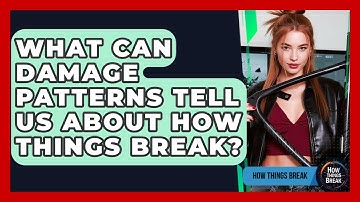 What Can Damage Patterns Tell Us About How Things Break? - How Things Break