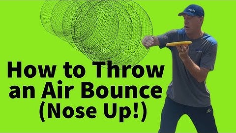 How and When to Throw Backhands Nose Up in Disc Golf (aka, the Air Bounce)