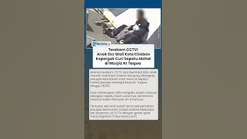 GEGER! Anak Eks Wali Kota Cirebon Terekam CCTV Kepergok MENCURI Sepatu di Masjid Raya At Taqwa