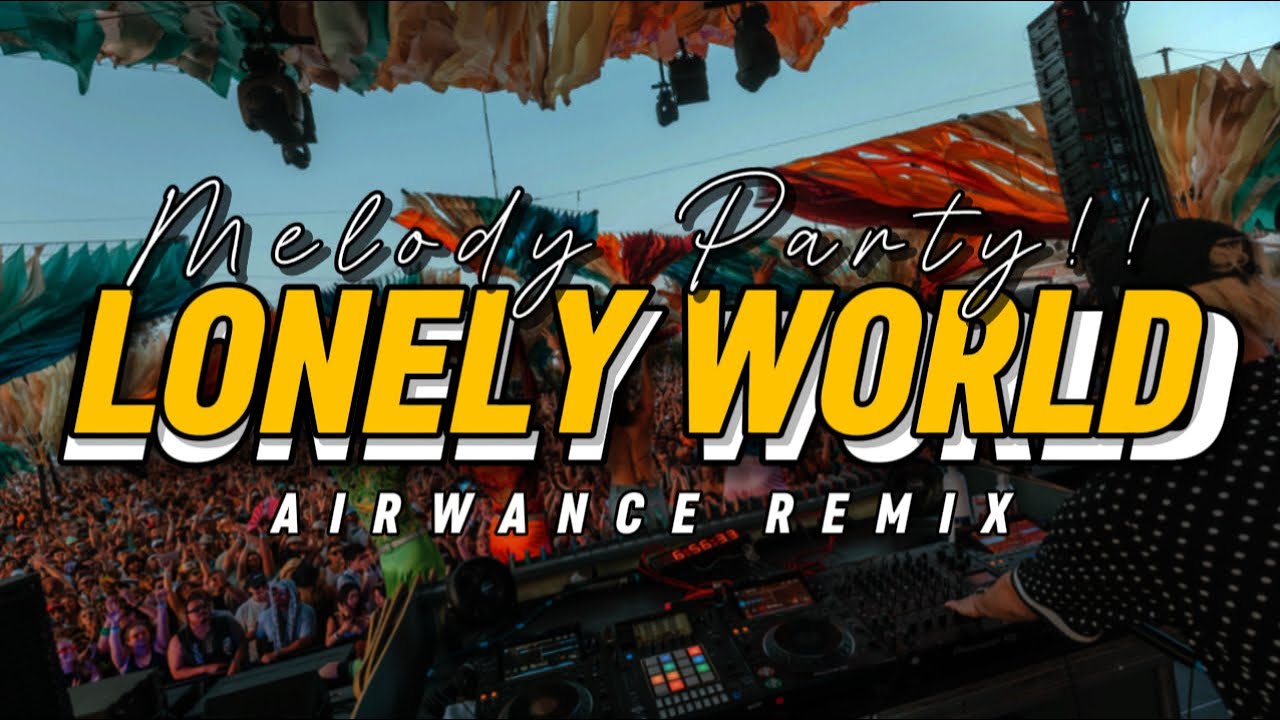 MELODY PARTY!!☔️ DJ LONELY WORLD - (AIRWANCE REMIX) LAGU ACARA!!☔️
