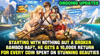 Starting With Nothing but a Broken Bamboo Raft, Every Coin He Spends on Beauties Returns 10,000x! screenshot 3
