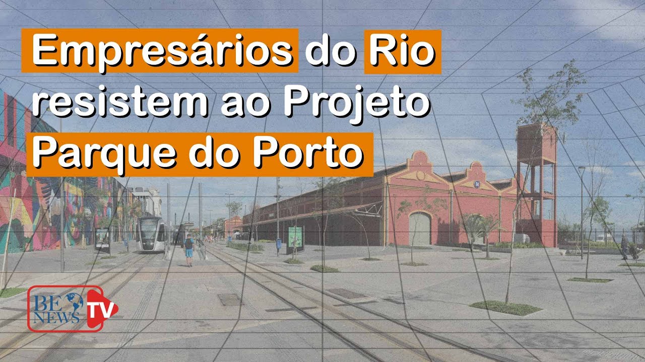 Empresários do Rio resistem ao Parque do Porto | BE News 19h