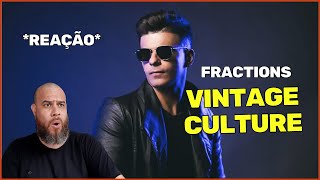 VINTAGE CULTURE - FRACTIONS *REAÇÃO/REACT* 🚨🚨