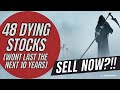 48 DYING STOCKS - Wont Last The Next 10 Years! Time To Sell?