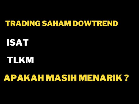 Trading Saham Downtrend ISAT TLKM apakah masih menarik ?