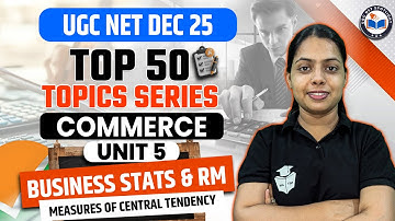 UGC NET Dec 2025 Commerce 50 Most Important Topics | Unit 5 Business Statistics And Research Methods
