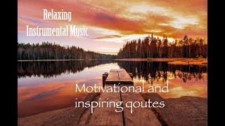 Relaxing Instrumental Music*Motivational and Inspirational Quotes*Mind-changing and Uplifting Quotes