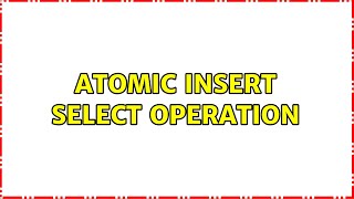 atomic insert select operation