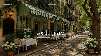 Soothing Outdoor Café Jazz | Slow Afternoons Wrapped in Soft Jazz & Nature Sounds For Good Mood